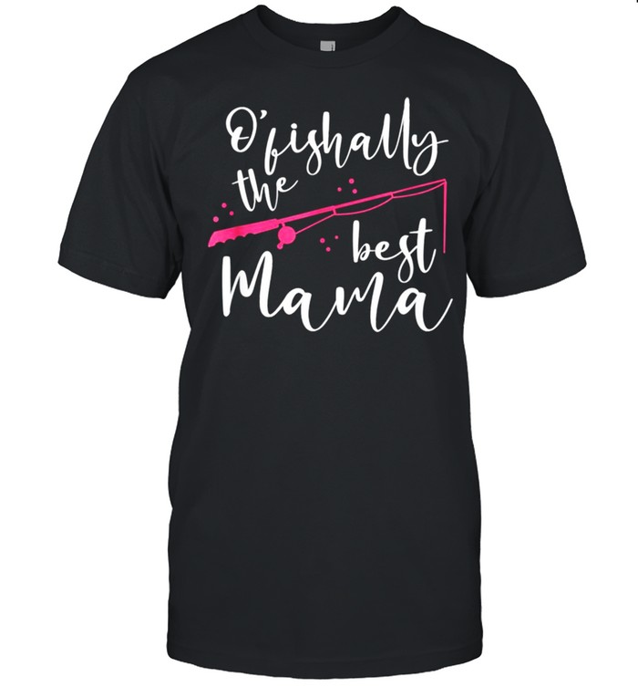 Ofishally The Best Mama Fisherwoman Mother’s Day Fishing Shirt