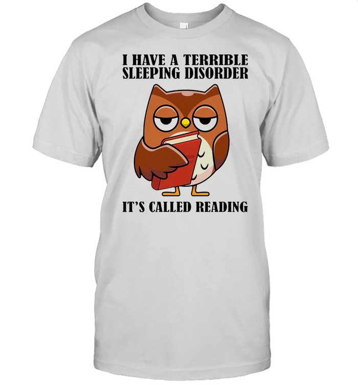 Owl I Have A Terrible Sleeping Disorder It’s Called Reading T-shirt