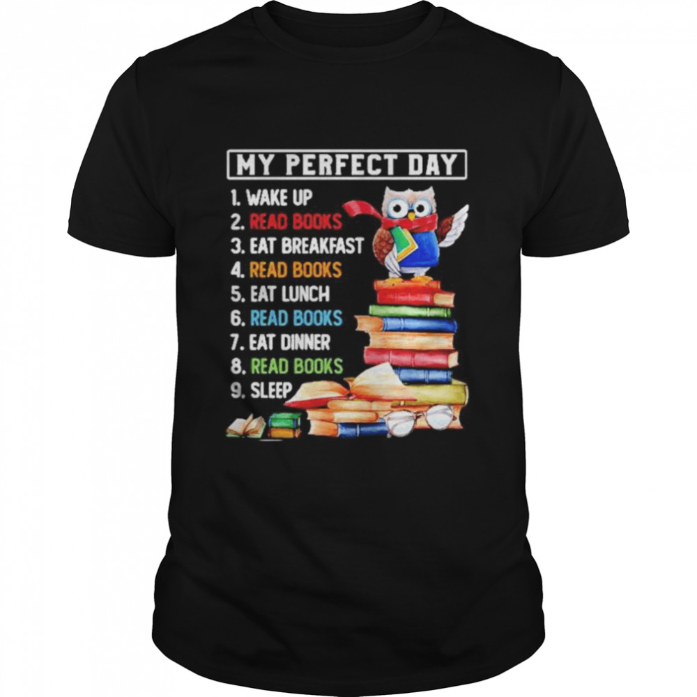 Owl my perfect day wake up read books eat breakfast read books shirt