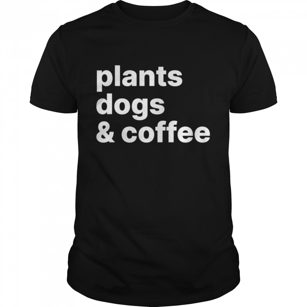 Plants Dogs Coffee Plant Dog Mama Mom Coffee shirt