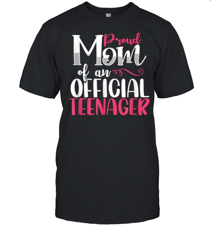 Proud Mom Of An Official Teenager Teen Mama Birthday Party Shirt