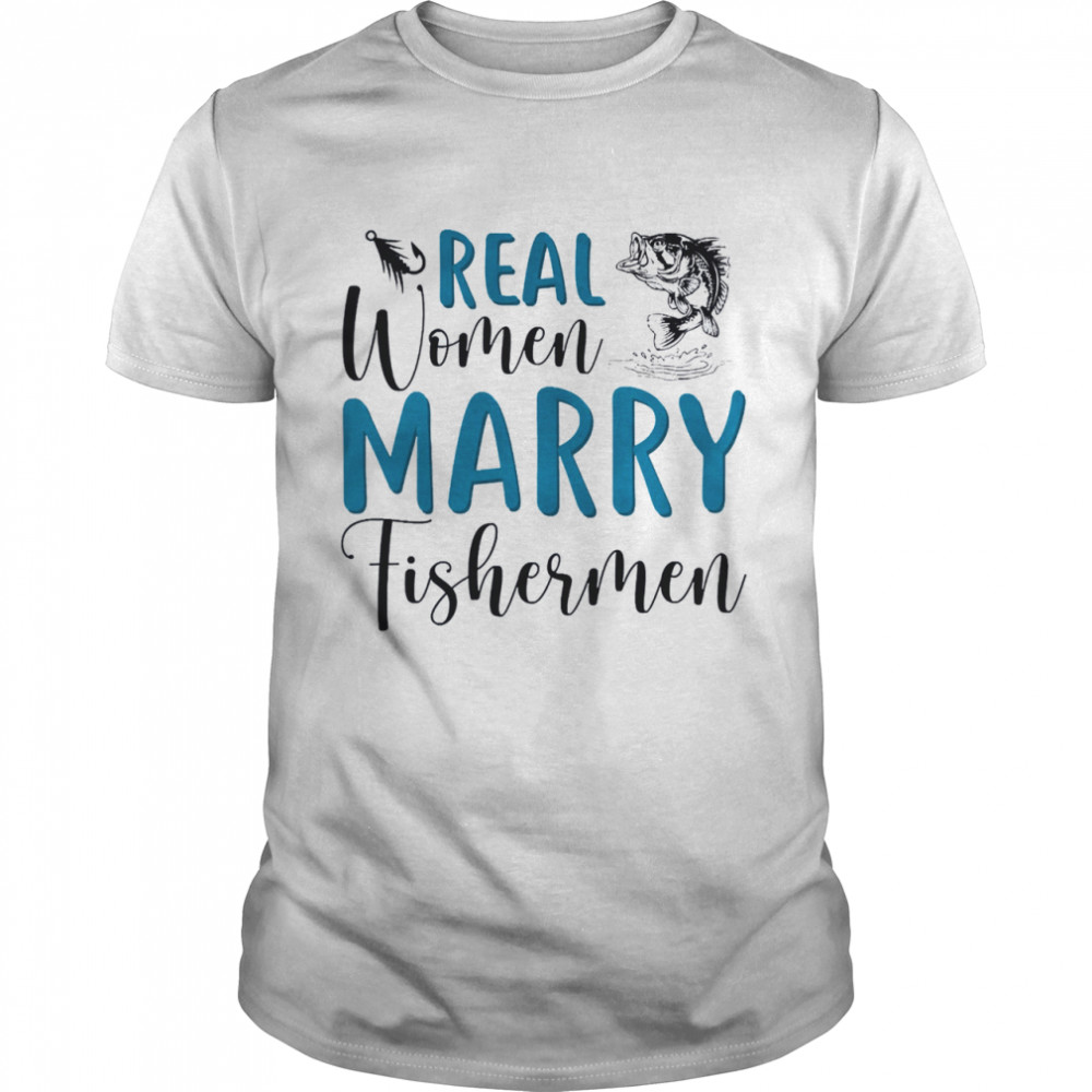 Real women marry fisherman shirt