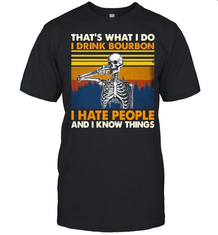 Skeleton That’s What I Do I Drink Bourbon I Hate People And I Know Things Vintage T-shirt