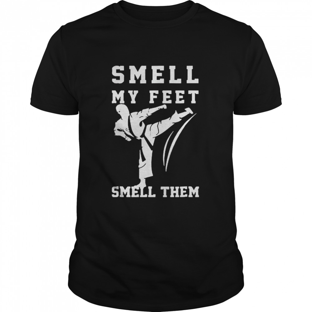 Smell my feet smell them taekwondo tshirt