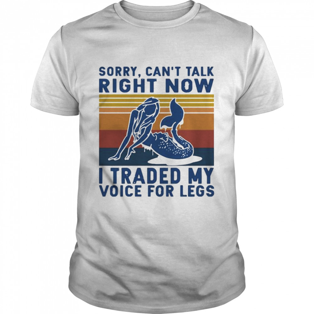 Sorry can’t talk right now I traded my voice for legs vintage shirt