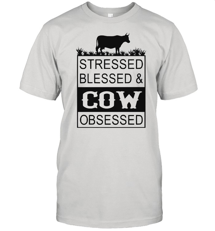 Stressed Blessed And Cow Obsessed T-shirt