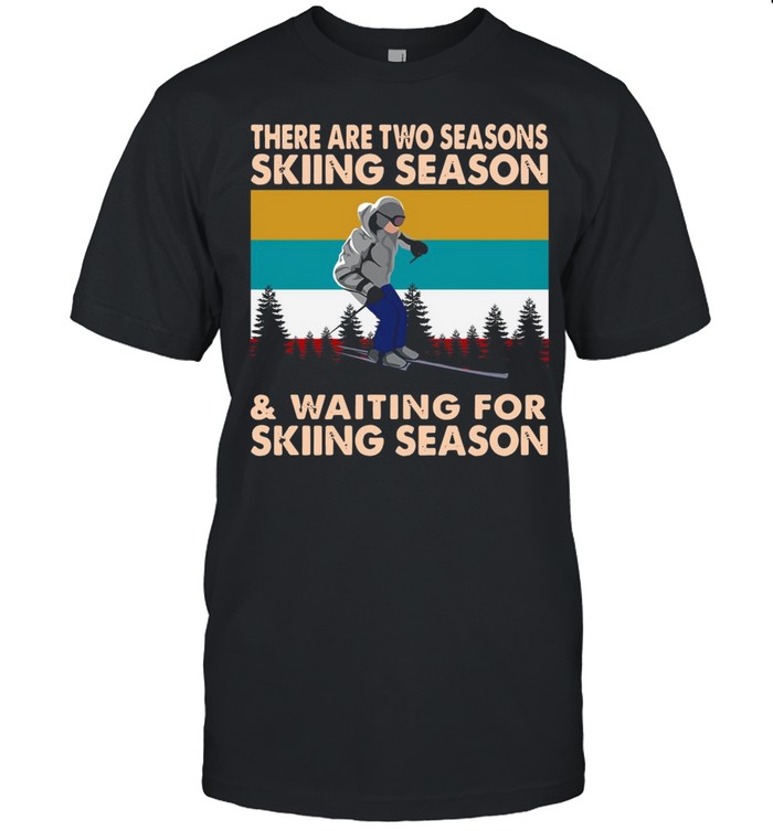 There Are Two Seasons Skiing Season And Waiting For Skiing Season Vintage Retro T-shirt