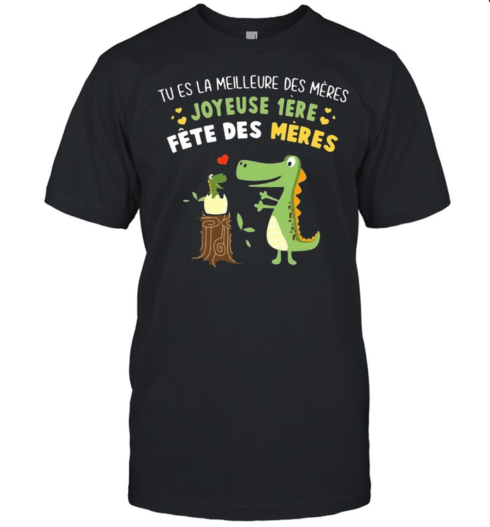 Tu Es La Meilleure Des Meres Joyeuse 1ere Fete Des Meres T-shirt