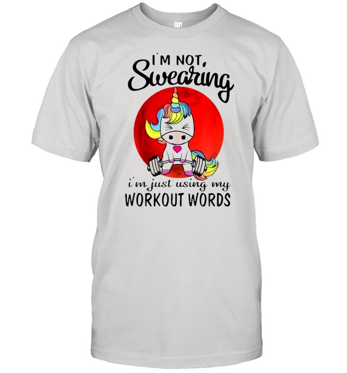 Unicorn I’m Not Swearing I’m Just Using My Workout Words Shirt