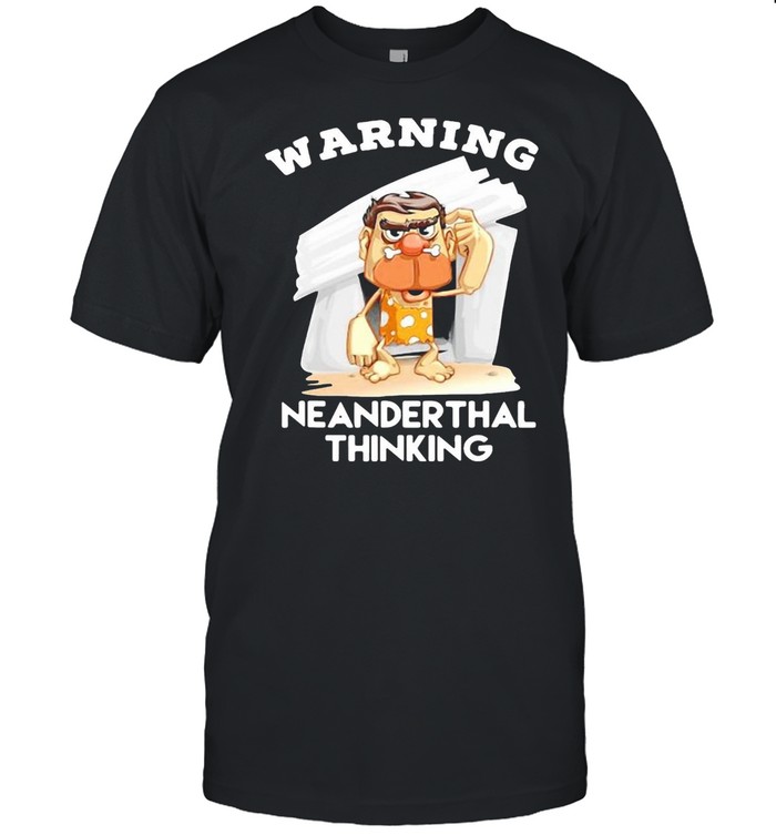 Warning Neanderthal Thinking 2021 T-shirt