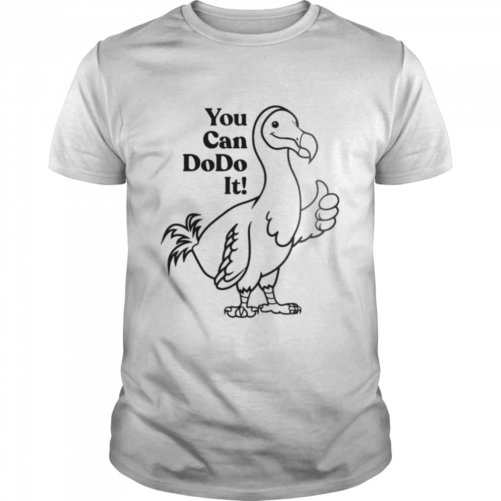 You can Dodo it shirt