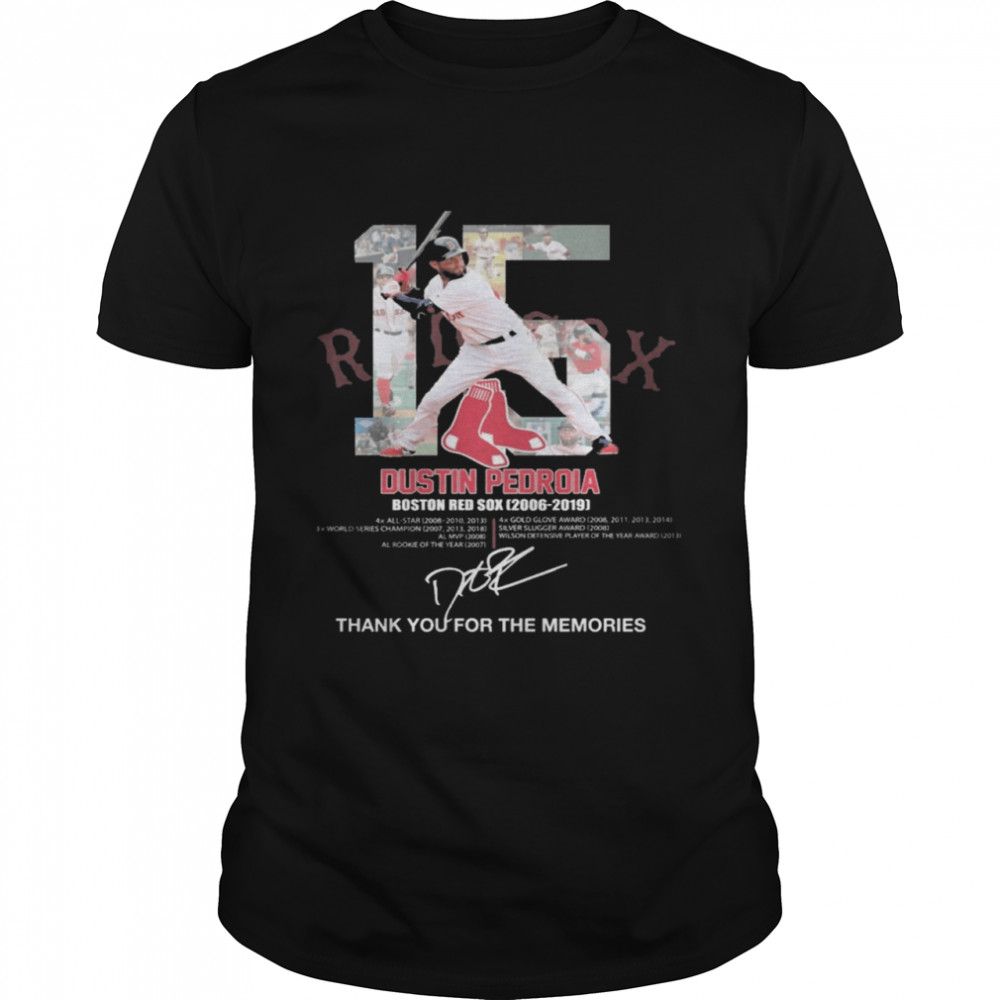 15 Dustin Pedroia Boston Red Sox 2006 2019 signatures thank you for the memories shirt