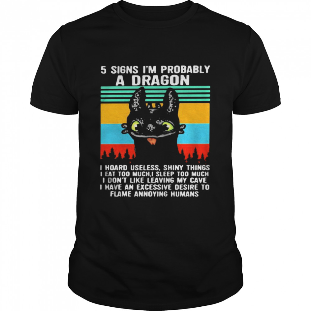 5 Signs I’m Probably A Dragon I Hoard Useless Shiny Things I Don’t Like Leaving My Cave I Have An Excessive Desire To Flame Annoying Humans Vintage Shirt