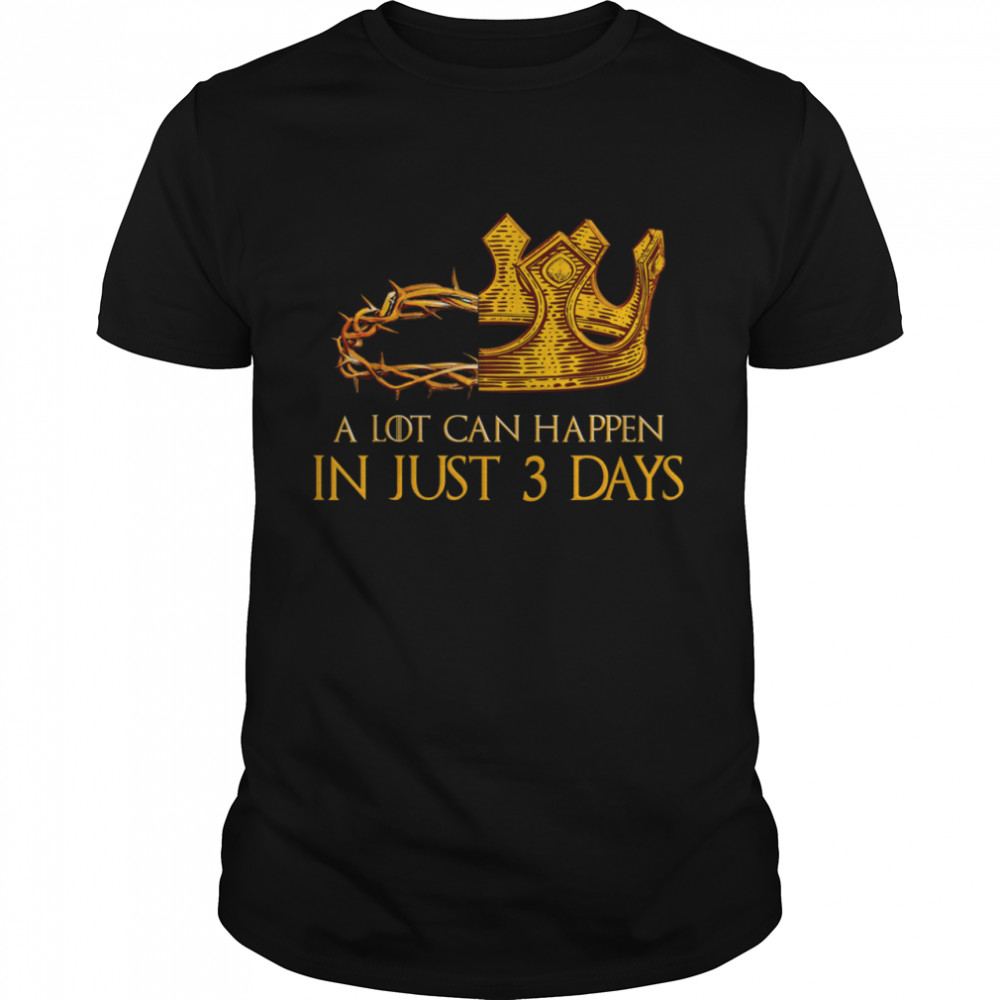 A Lot Can Happen In 3 Days Christian Easter Day Shirt