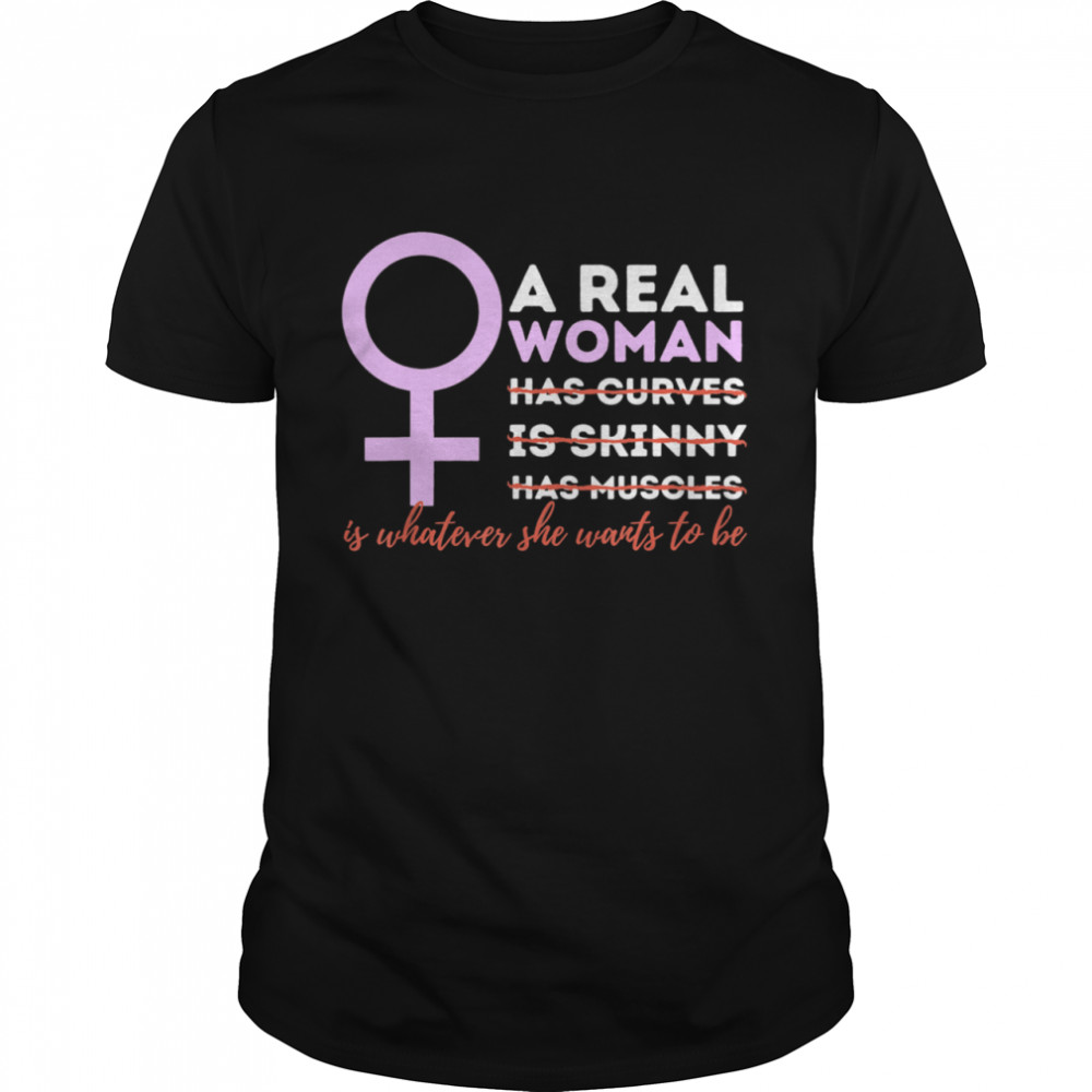 A Real Is Whatever Feminism Feminist Empowered Shirt