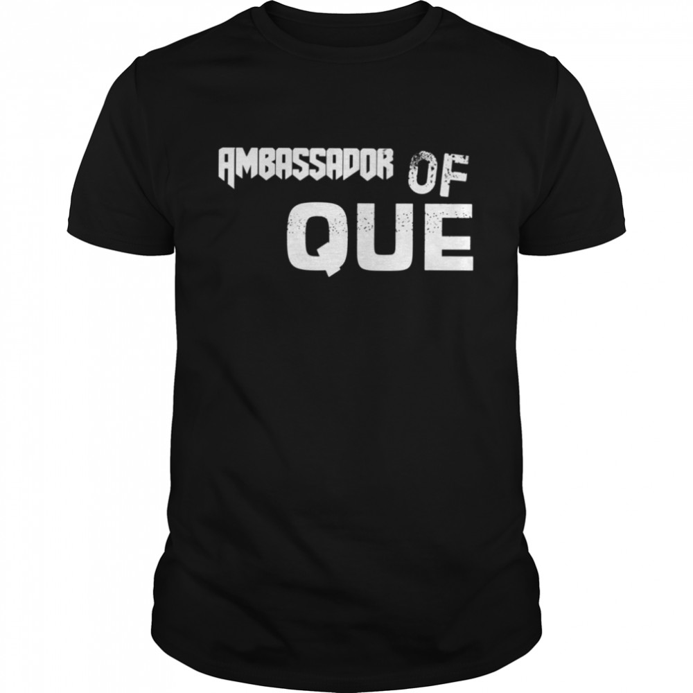 Ambassador Of QUE Barbecue Grilling BBQ Shirt