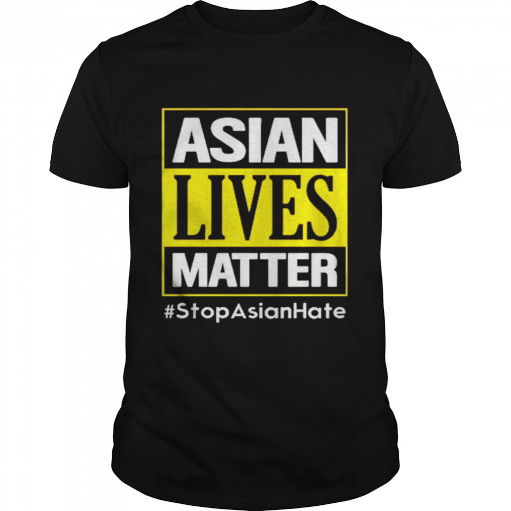 Asian lives matter #stop Asian hate shirt