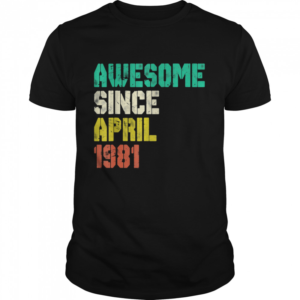 Awesome Since April 1981 40 Years Old 40th Birthday Decor Shirt