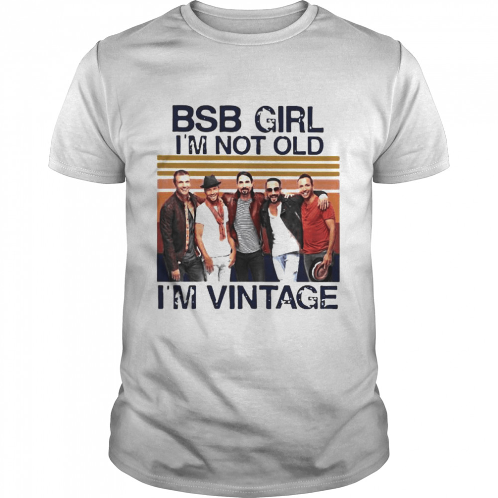 Backstreet Boys Girl I’m Not Old I’m Vintage Shirt