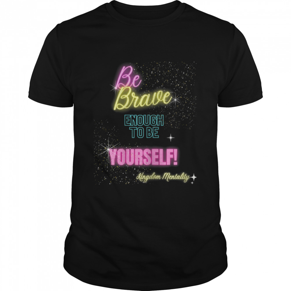 Be brave enough to be yourself  Classic Men's T-shirt