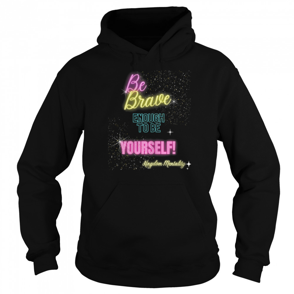 Be brave enough to be yourself  Unisex Hoodie