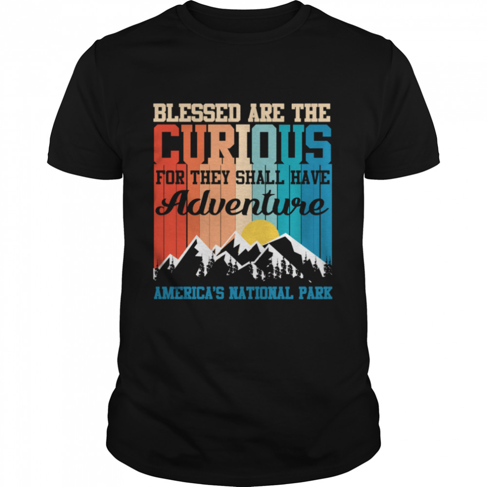 Blessed Are The Curious For They Shall Have Adventures Shirt