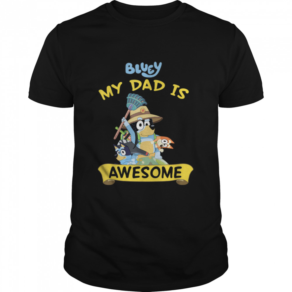 Bluey My Dad Is Awesome Dad Shirt