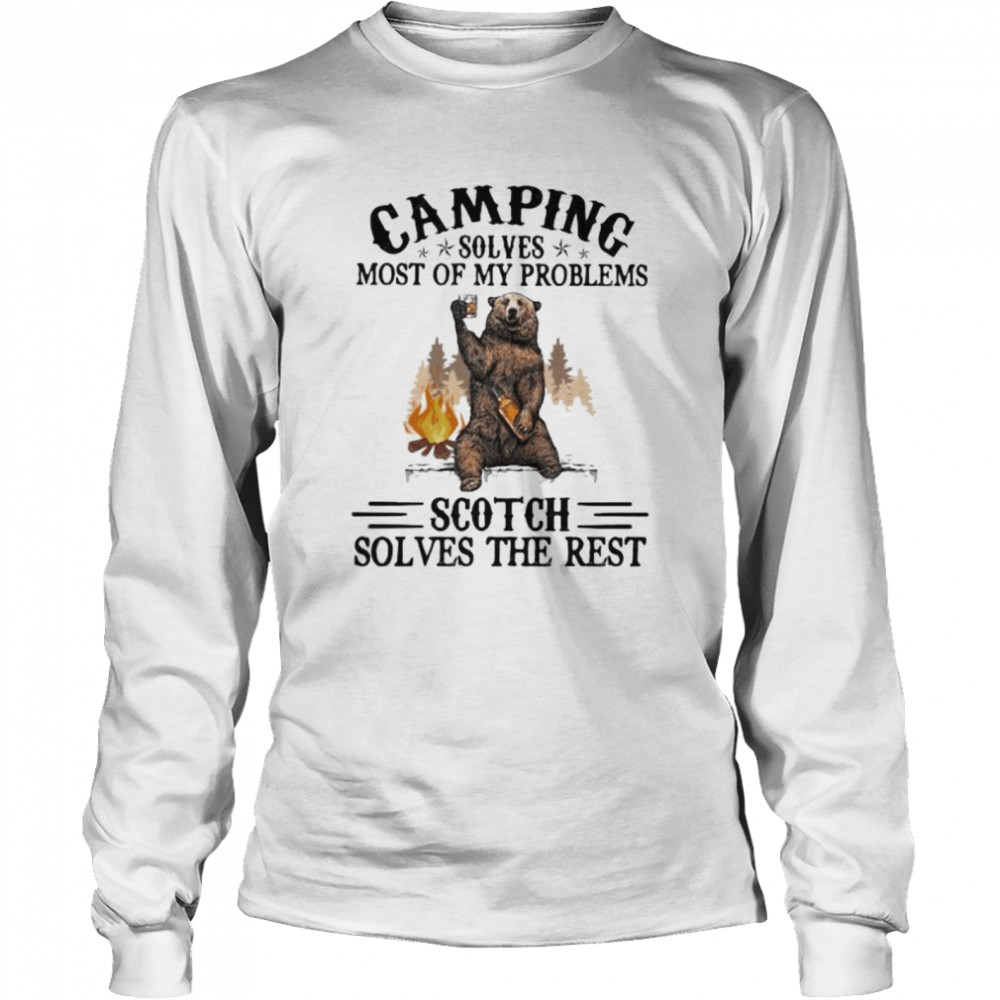 Camping Sloves Most Of My Problems Scoth Solves The Rest Bear  Long Sleeved T-shirt
