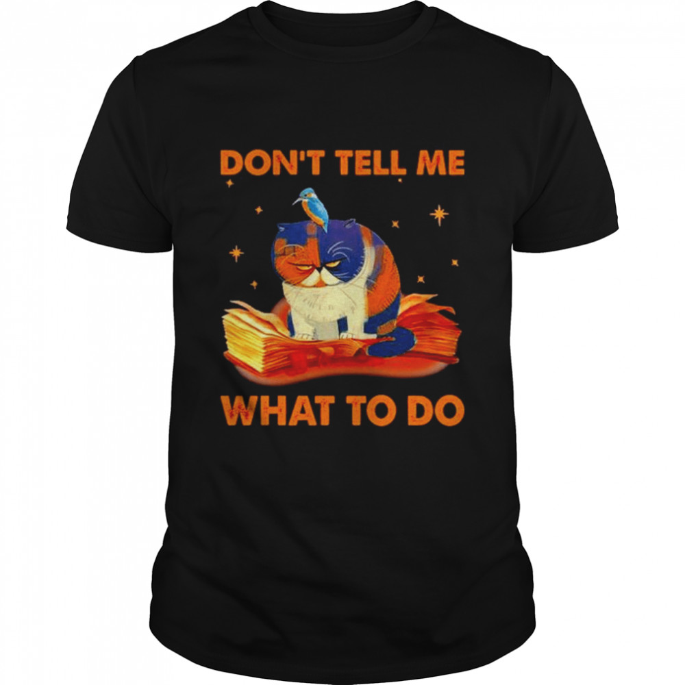 Cat don’t tell me what to do shirt