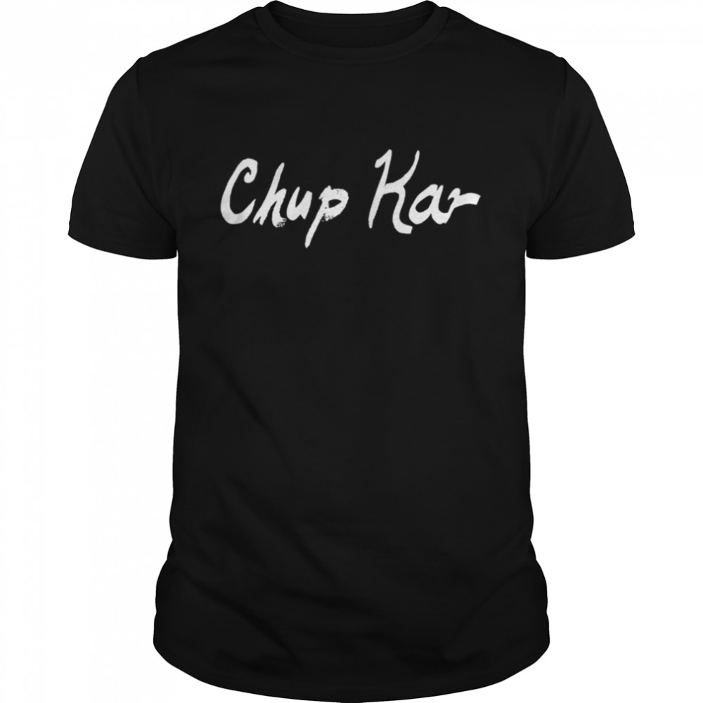 Chup Kar Shirt