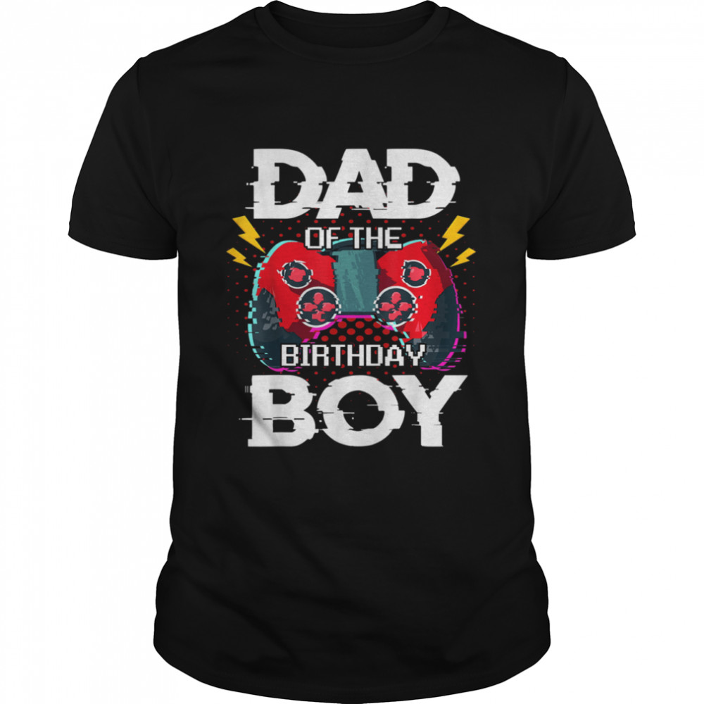 Dad of the Birthday Boy Gamer Boy Father’s Day Shirt