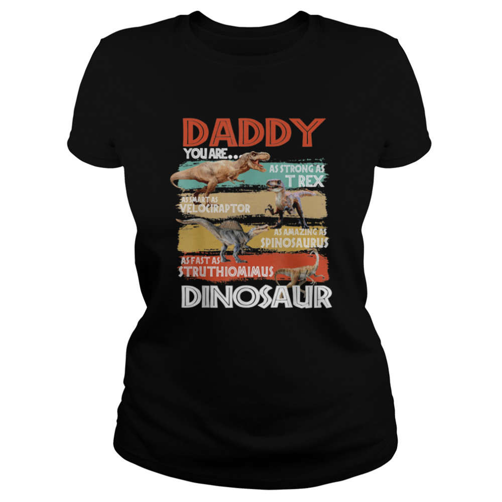Daddy You Are As Strong As Dinosaur Trex Father's Day 2021  Classic Women's T-shirt