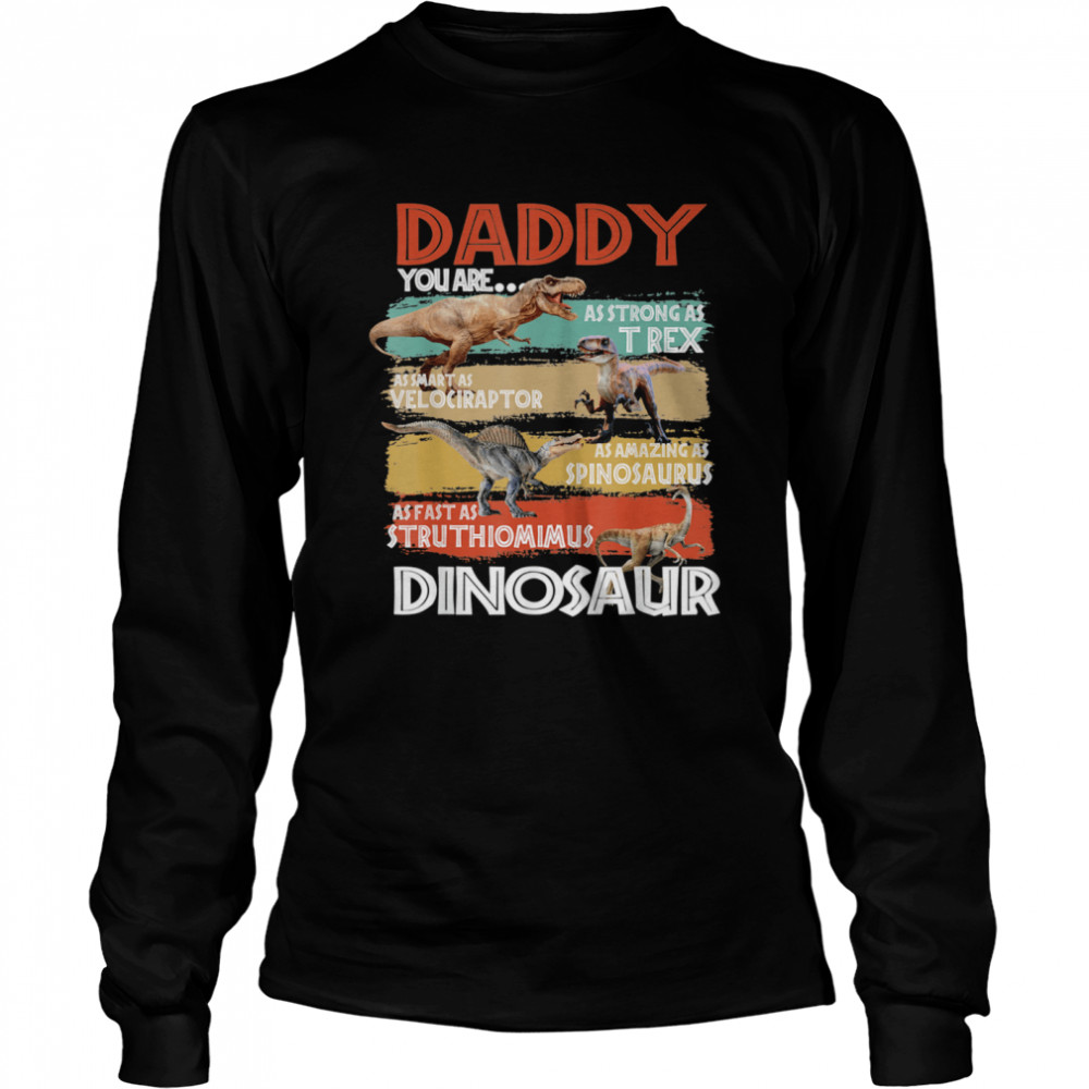 Daddy You Are As Strong As Dinosaur Trex Father's Day 2021  Long Sleeved T-shirt