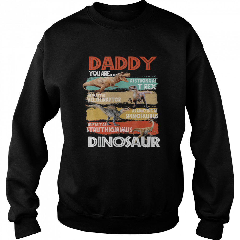 Daddy You Are As Strong As Dinosaur Trex Father's Day 2021  Unisex Sweatshirt