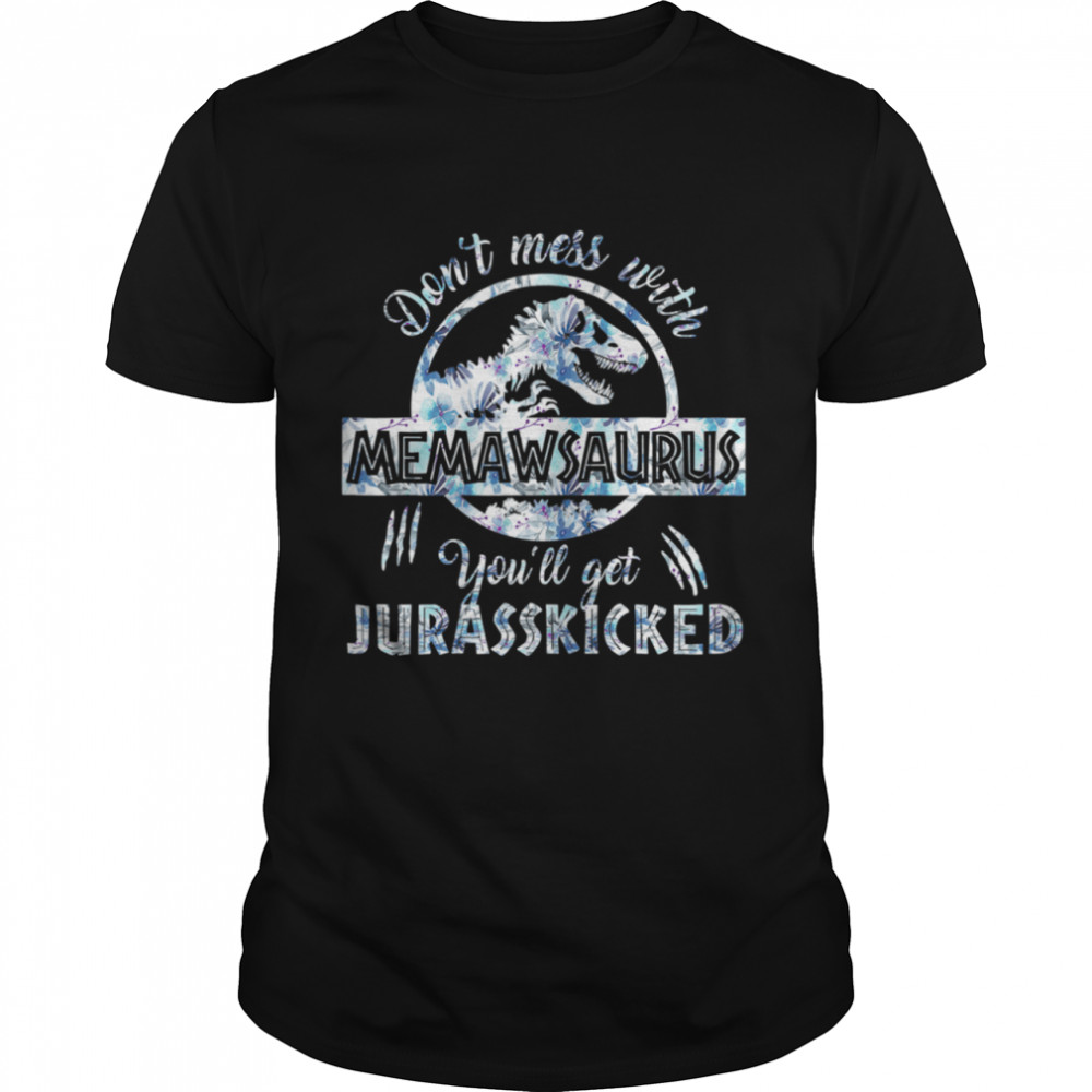 Dont Mess With Memawsaurus Youll Get Jurasskicked Mothers shirt