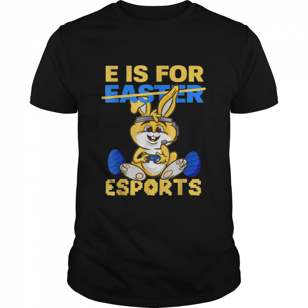E Is For Esports Easter Bunny Gaming Controller Gamer Easter Shirt