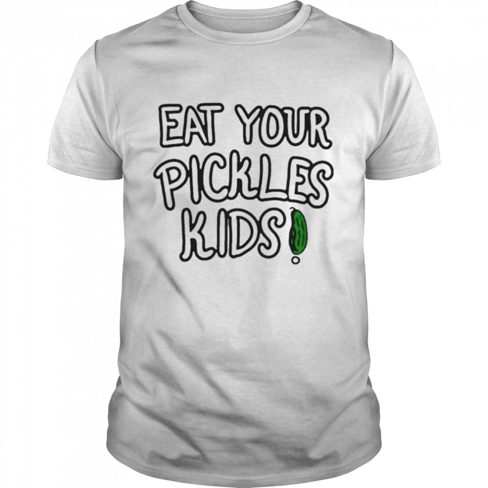 Eat your pickles kids shirt