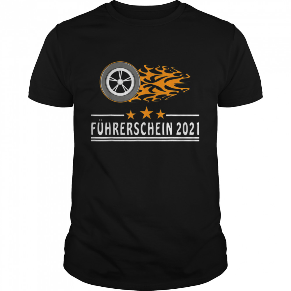 Führerschein 2021 Feuer Reifen Schnelles Fahren Rasen Stolz Shirt