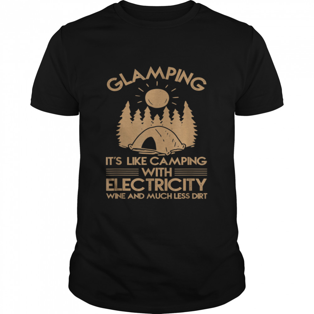 Glamping Is Like Camping With Electricity Shirt