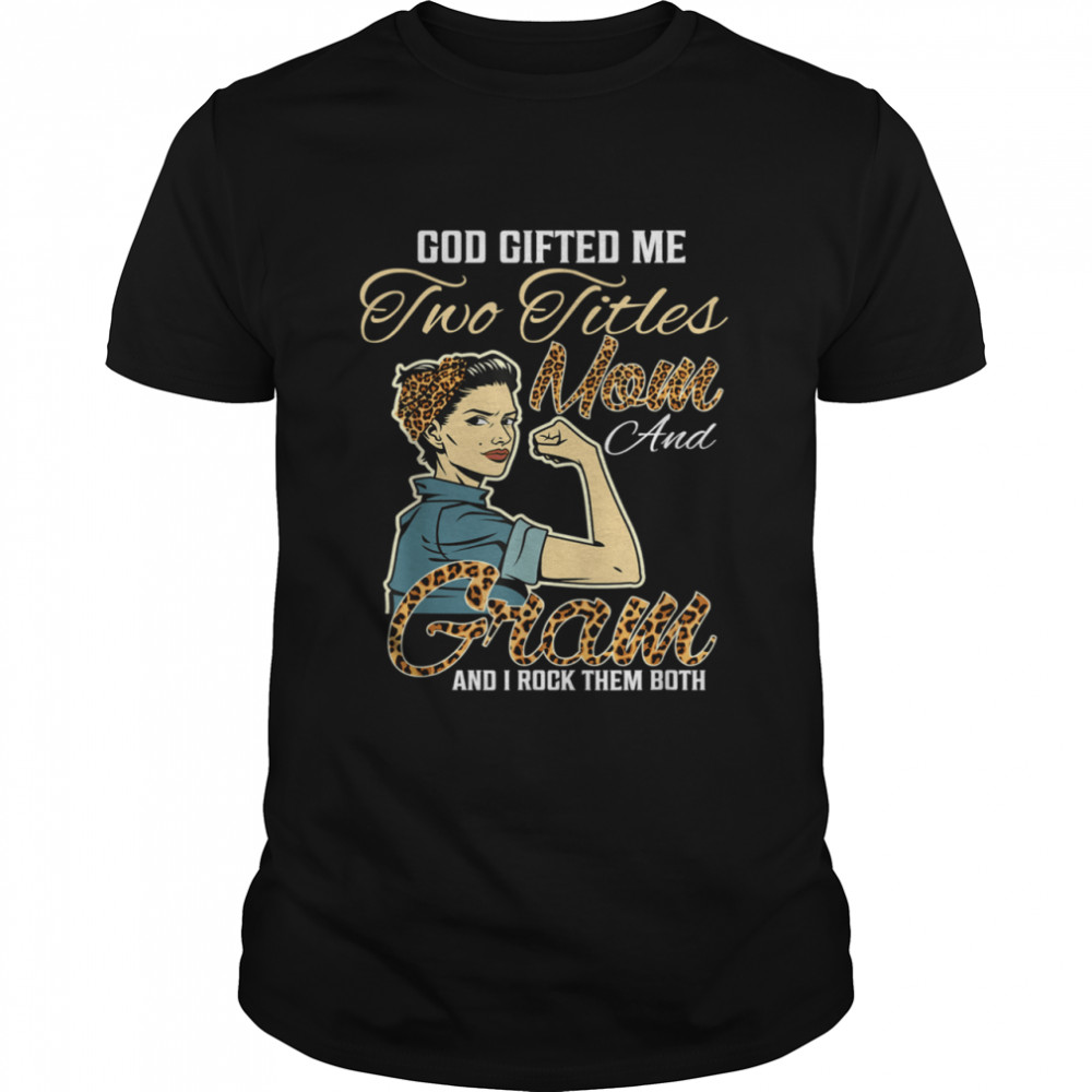 Goded me two titles mom Gram leopard mother’s day Shirt