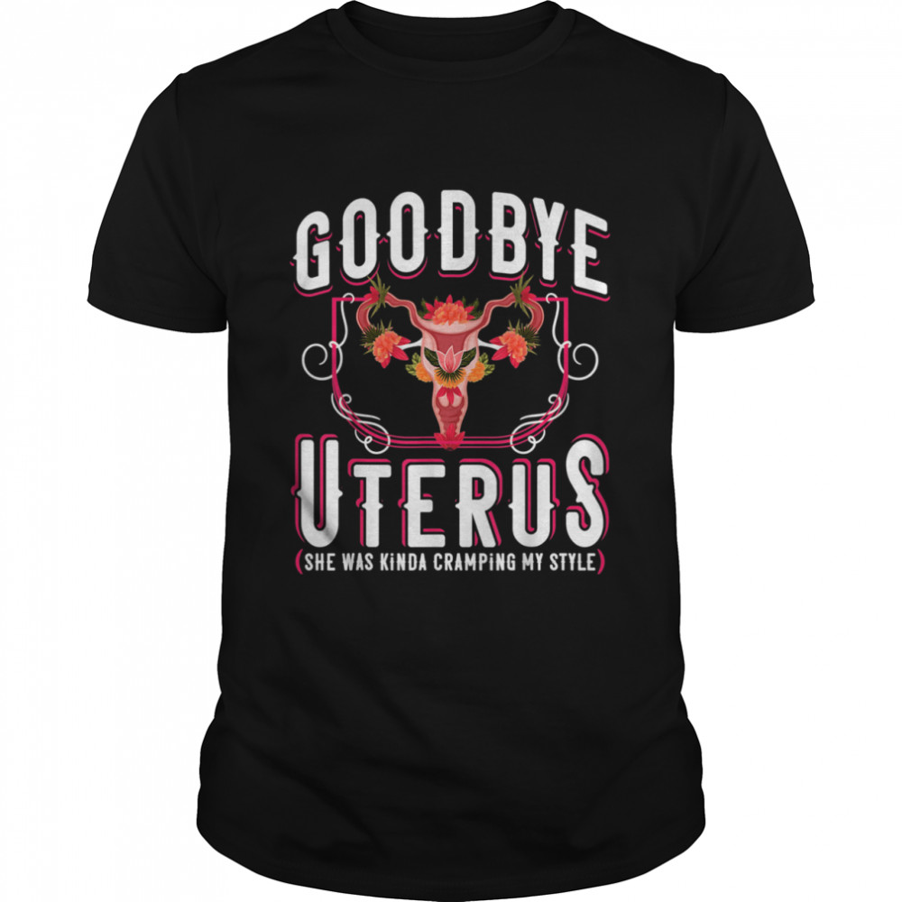 Goodbye Uterus She Was Kinda Crampy Hysterectomy Shirt