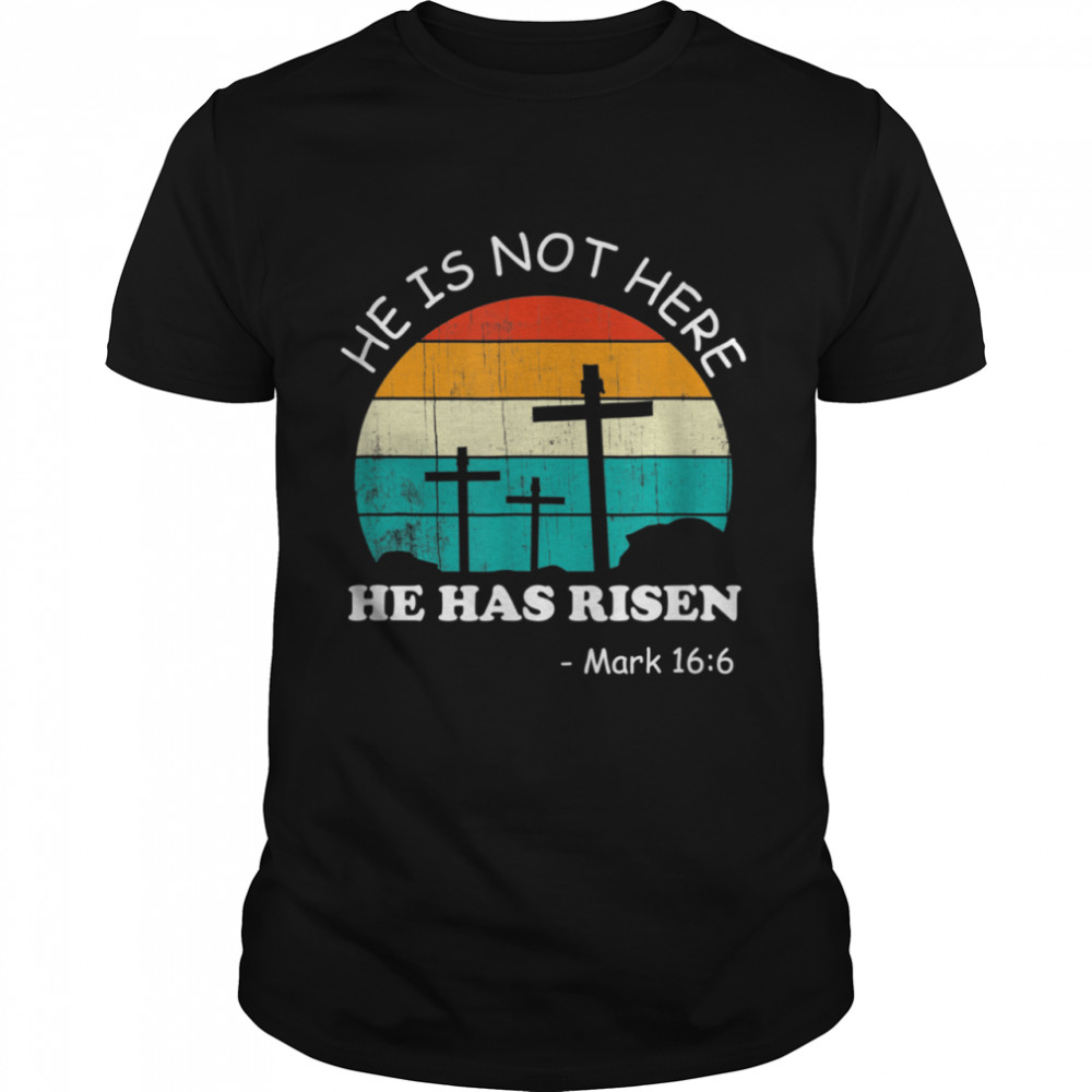 He has Risen He is not Here Jesus Christ Cross Shirt