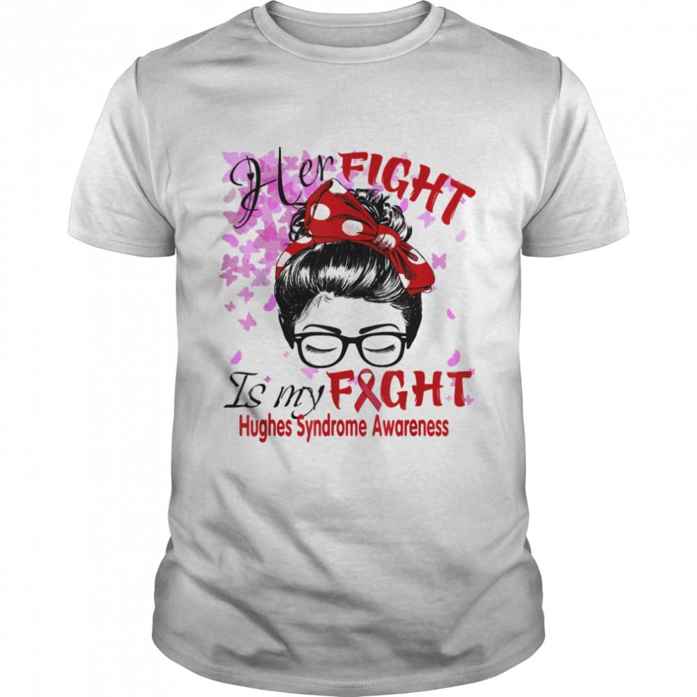 Her Fight Is My Fight Hughes Syndrome Awareness Shirt