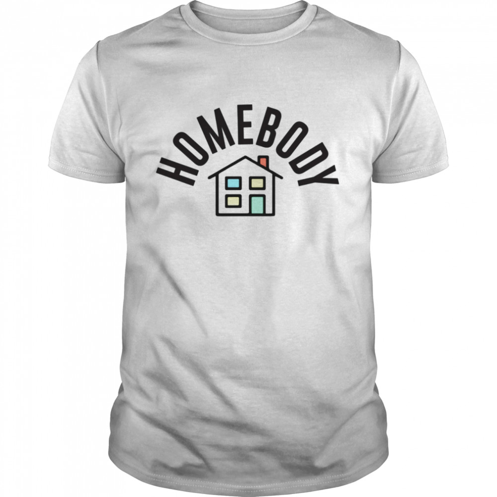 Homebody with House shirt