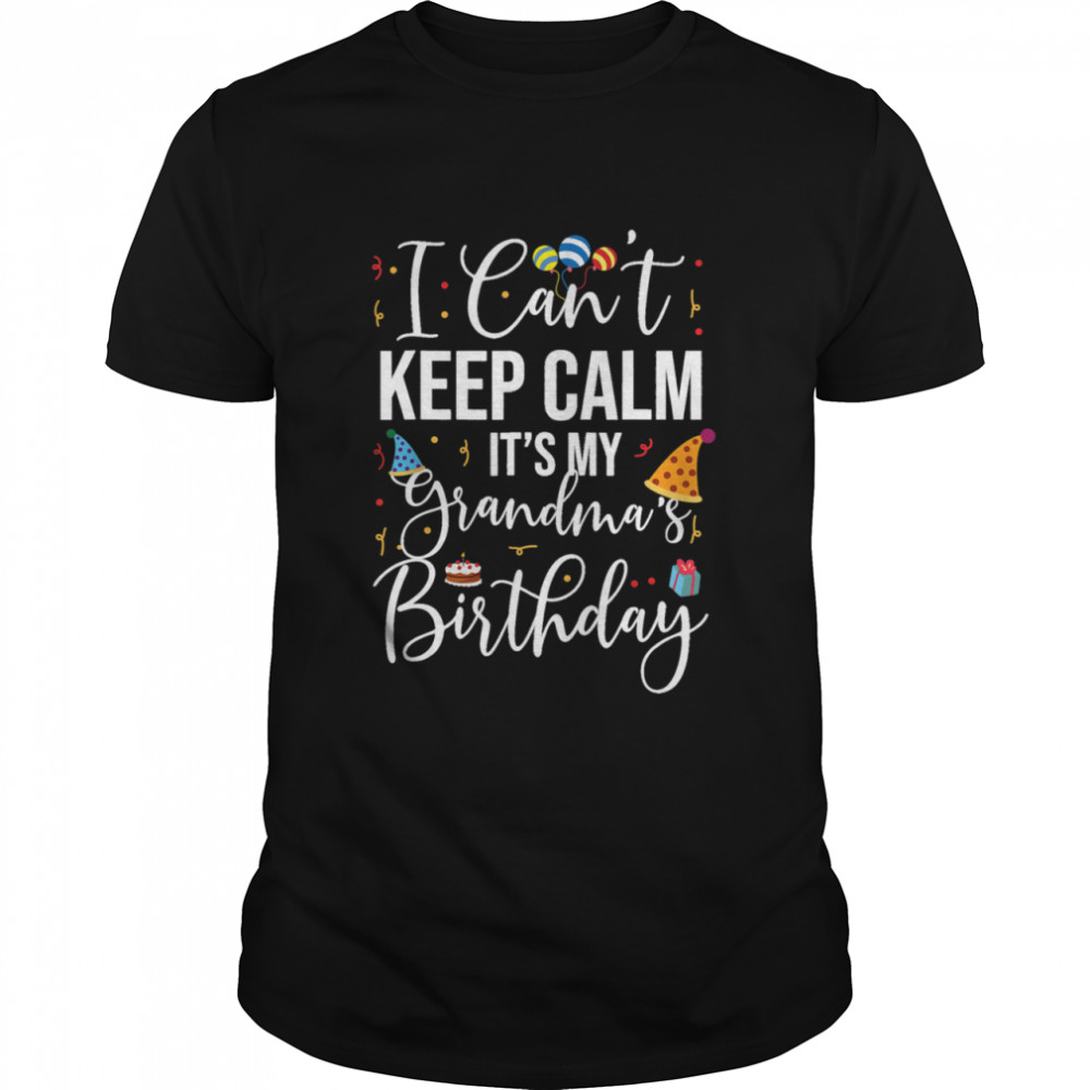 I Can’t Keep Calm It’s My Grandma’s Birthday Shirt