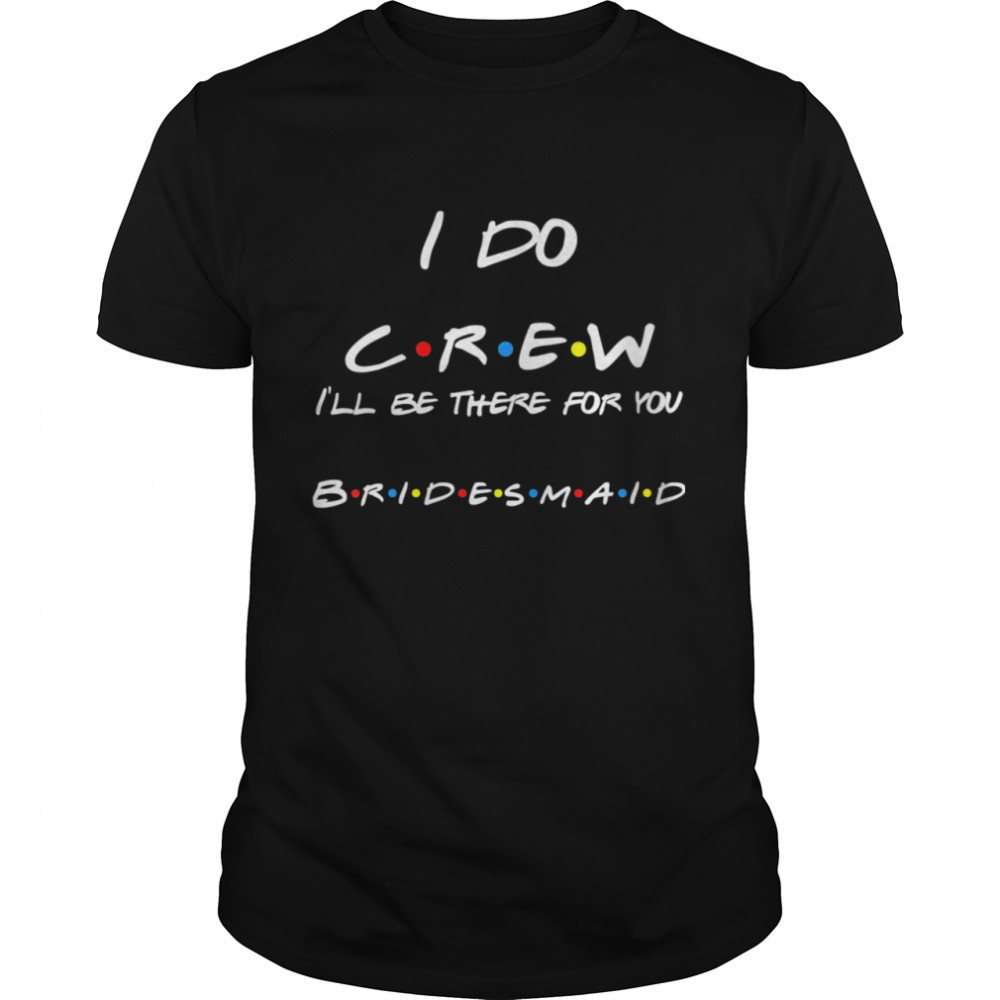 I Do Crew Lesley Bridesmaids Shirt
