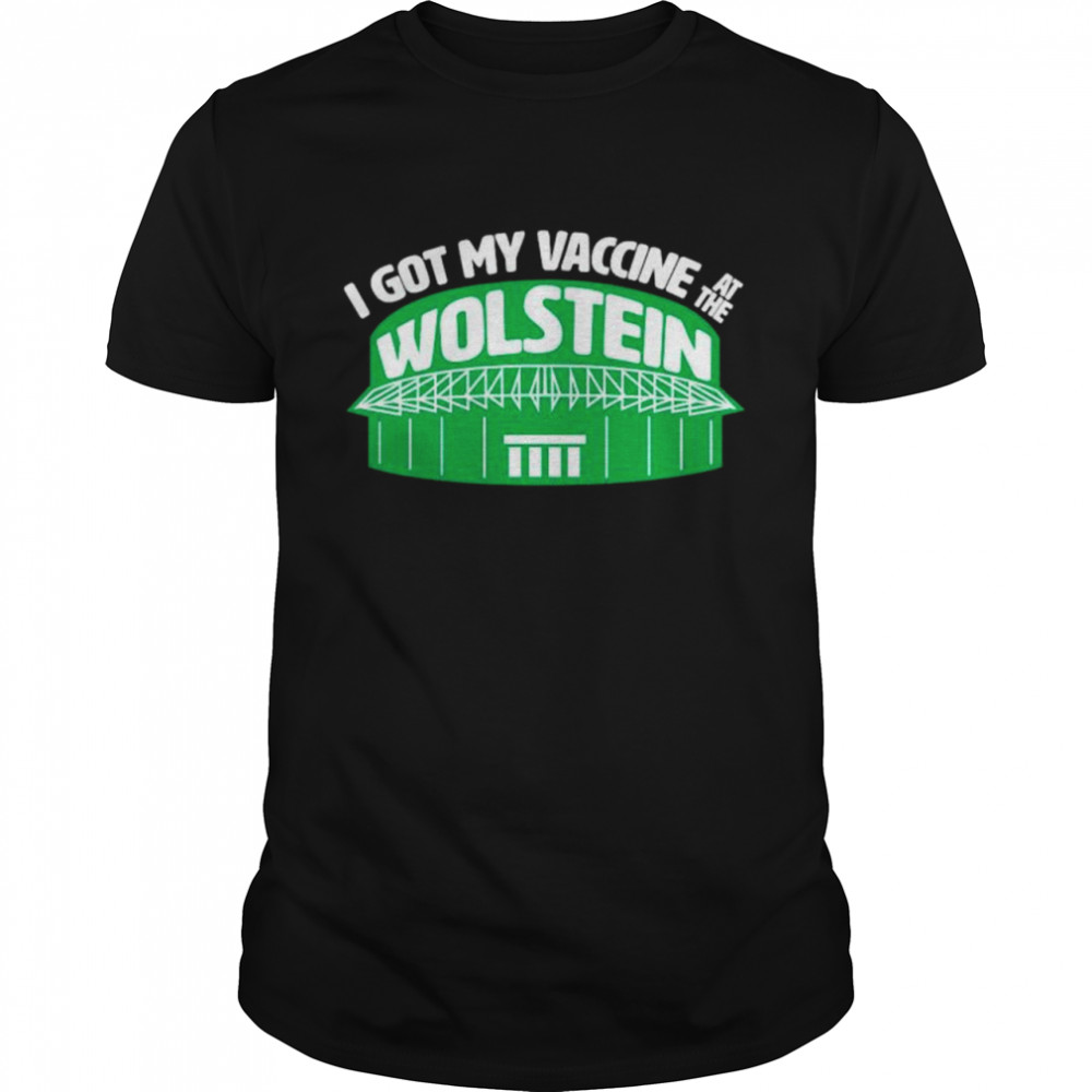 I got my vaccine at the wolstein shirt