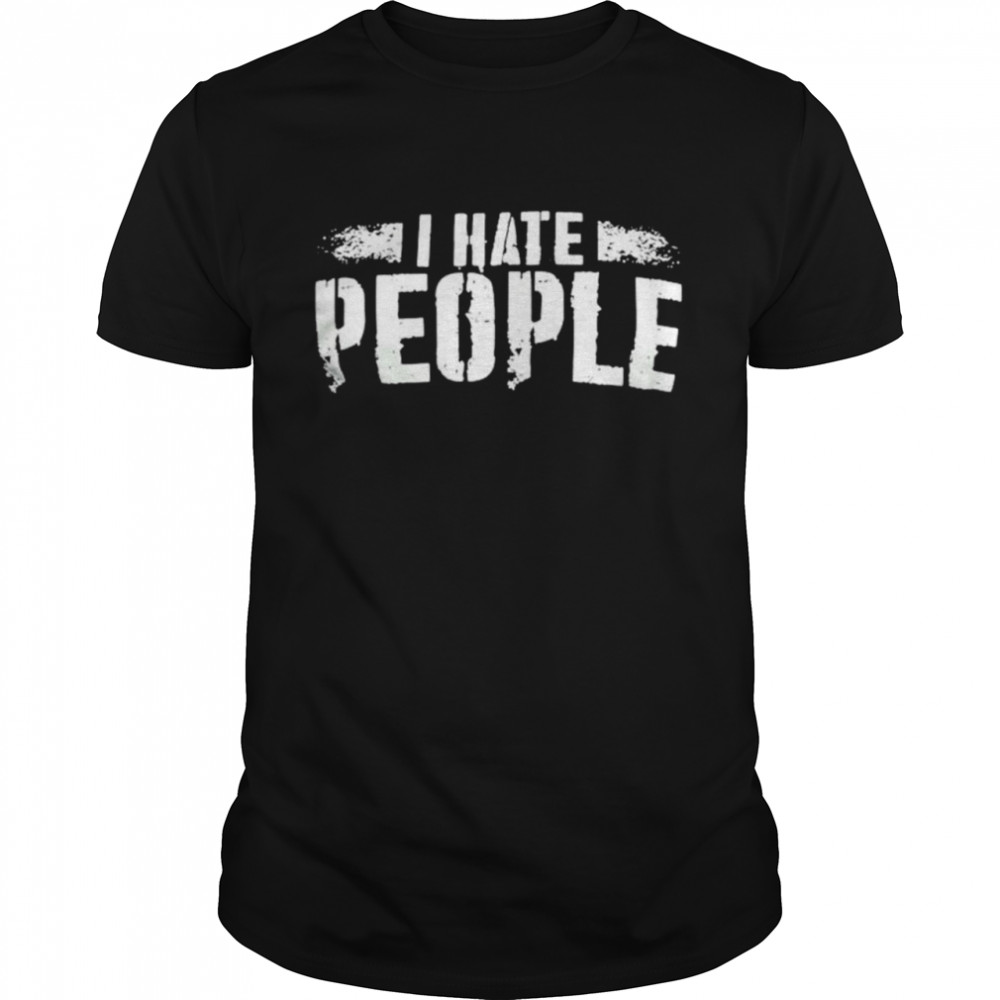 I hate people shirt