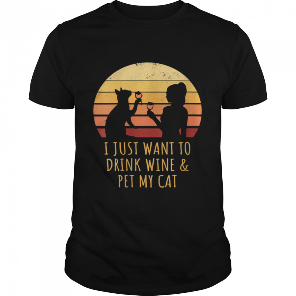 I Just Want To Drink Wine And Pet My Cat Retro Vintage shirt