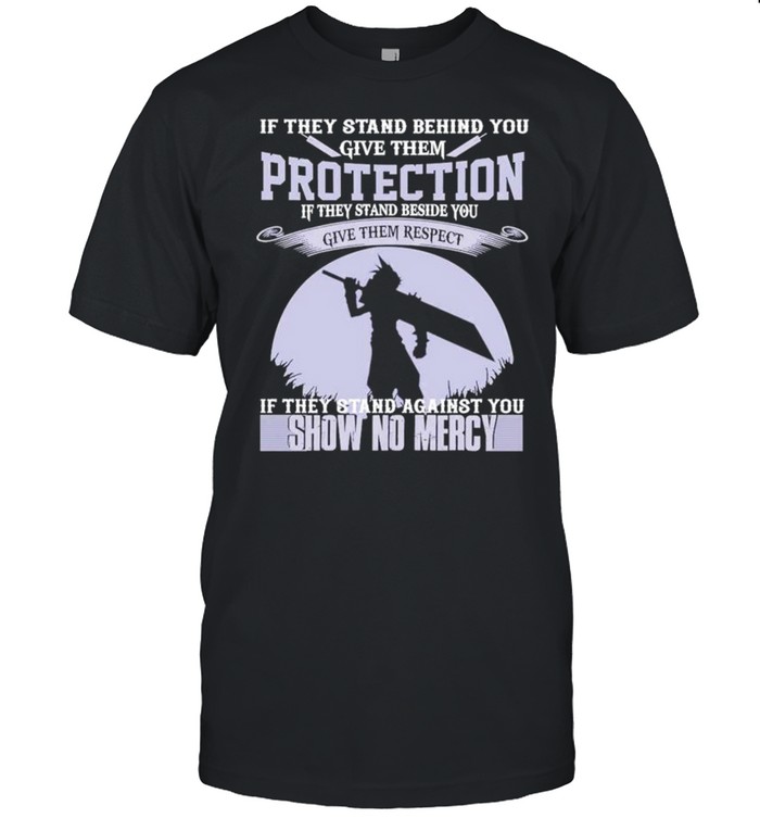 If they stand behind you give them protection show no mercy shirt